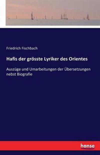 Hafis der grösste Lyriker des - Fischbach - Books -  - 9783742847157 - August 24, 2016