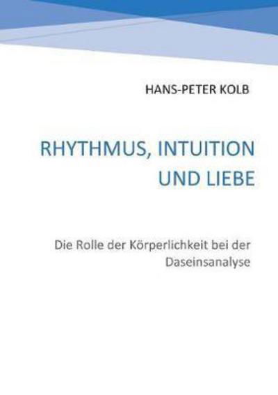 Rhythmus, Intuition und Liebe - Kolb - Bøger -  - 9783743176157 - 5. november 2018