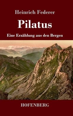 Cover for Heinrich Federer · Pilatus: Eine Erzahlung aus den Bergen (Hardcover Book) (2020)