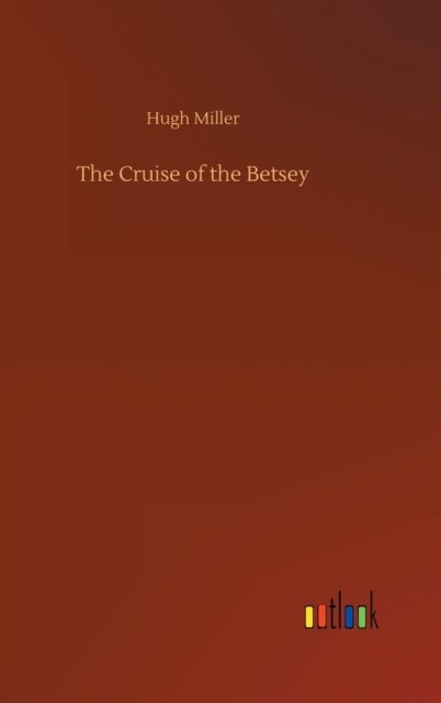 Cover for Hugh Miller · The Cruise of the Betsey (Inbunden Bok) (2020)