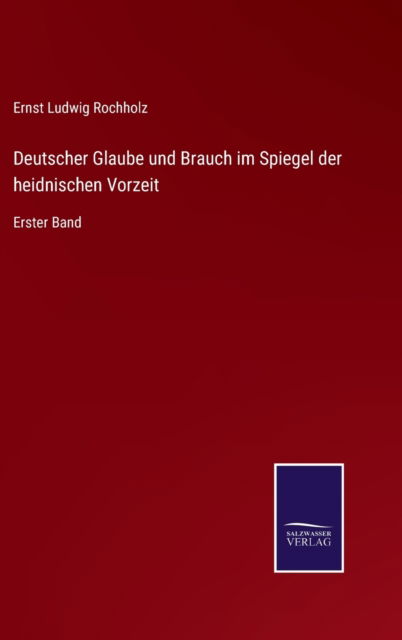 Cover for Ernst Ludwig Rochholz · Deutscher Glaube und Brauch im Spiegel der heidnischen Vorzeit (Hardcover Book) (2021)