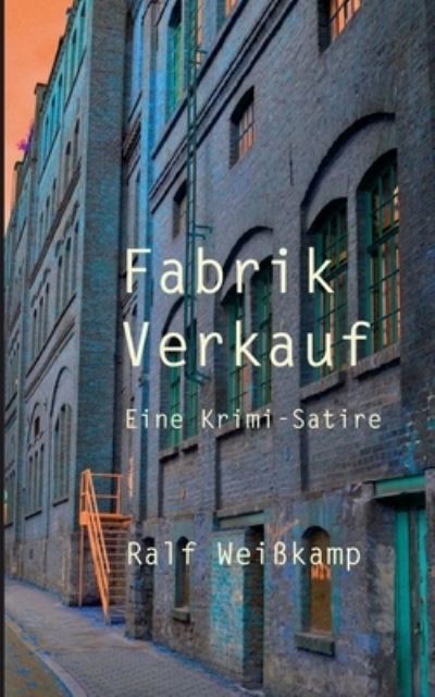 Cover for Ralf Weisskamp · Fabrik Verkauf: Eine Krimi-Satire (Paperback Book) (2021)