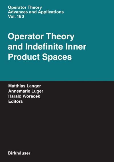 Cover for Operator Theory and Indefinite Inner Product Spaces: Presented on the Occasion of the Retirement of Heinz Langer in the Colloquium on Operator Theory, Vienna, March 2004 - Operator Theory: Advances and Applications (Hardcover Book) [2006 edition] (2006)