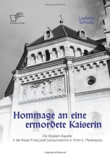 Cover for Mag. Liselotte Schwab · Hommage an Eine Ermordete Kaiserin: Die Elisabeth-kapelle in Der Kaiser-franz-josef-jubiläumskirche in Wien Ii., Mexikoplatz (Paperback Bog) [German edition] (2010)