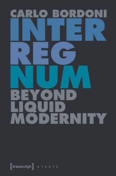 Interregnum: Beyond Liquid Modernity - Culture & Theory - Carlo Bordoni - Książki - Transcript Verlag - 9783837635157 - 15 marca 2016