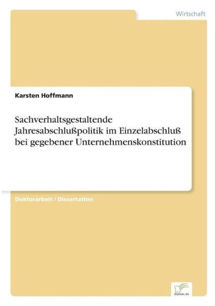 Cover for Karsten Hoffmann · Sachverhaltsgestaltende Jahresabschlusspolitik im Einzelabschluss bei gegebener Unternehmenskonstitution (Paperback Book) [German edition] (2003)