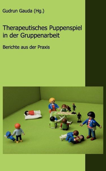 Cover for Gudrun Gauda · Therapeutisches Puppenspiel in der Gruppenarbeit: Berichte aus der Praxis (Paperback Book) (2010)