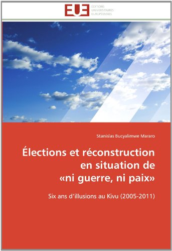 Cover for Stanislas Bucyalimwe Mararo · Élections et Réconstruction en Situation De  «ni Guerre, Ni Paix»: Six Ans D'illusions Au Kivu (2005-2011) (French Edition) (Paperback Book) [French edition] (2018)