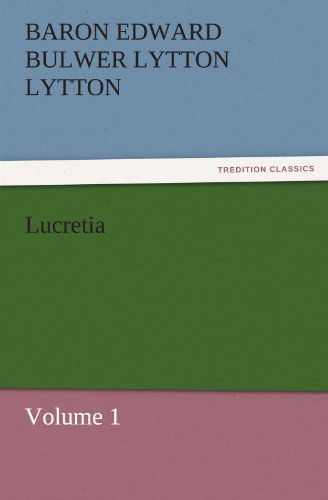 Cover for Baron Edward Bulwer Lytton Lytton · Lucretia: Volume 1 (Tredition Classics) (Paperback Book) (2011)