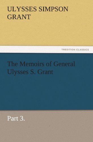 Cover for Ulysses S. (Ulysses Simpson) Grant · The Memoirs of General Ulysses S. Grant, Part 3. (Tredition Classics) (Pocketbok) (2011)