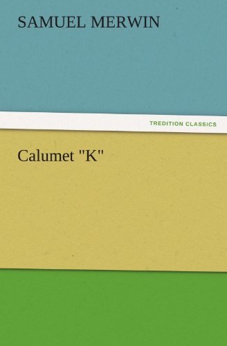Cover for Samuel Merwin · Calumet &quot;K&quot; (Tredition Classics) (Taschenbuch) (2011)