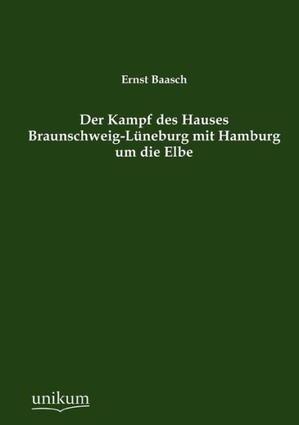 Cover for Ernst Baasch · Der Kampf des Hauses Braunschweig-Luneburg mit Hamburg um die Elbe (Paperback Bog) [German edition] (2012)