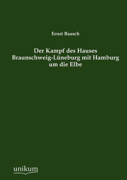 Cover for Ernst Baasch · Der Kampf des Hauses Braunschweig-Luneburg mit Hamburg um die Elbe (Paperback Book) [German edition] (2012)