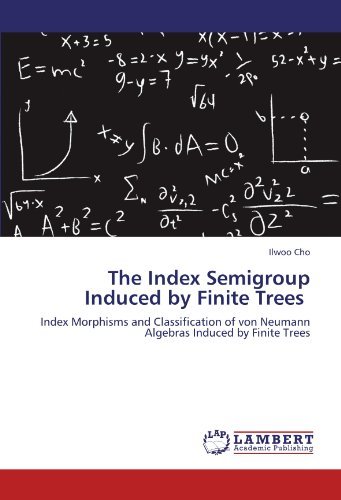 Cover for Ilwoo Cho · The Index Semigroup Induced by Finite Trees: Index Morphisms and Classification of Von Neumann Algebras Induced by Finite Trees (Paperback Bog) (2011)