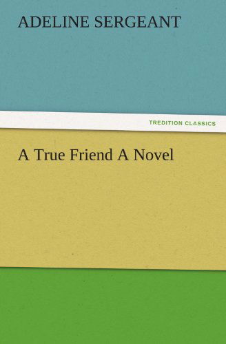 Cover for Adeline Sergeant · A True Friend a Novel (Tredition Classics) (Taschenbuch) (2012)