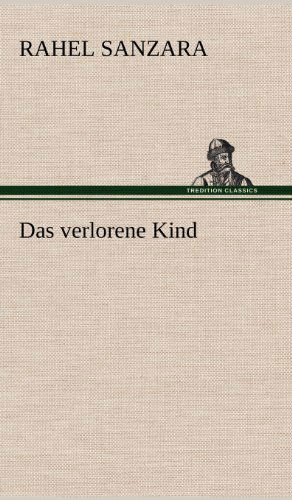 Cover for Rahel Sanzara · Das Verlorene Kind (Hardcover Book) [German edition] (2012)