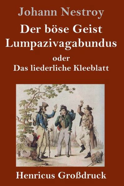 Cover for Johann Nestroy · Der boese Geist Lumpazivagabundus oder Das liederliche Kleeblatt (Grossdruck) (Hardcover Book) (2019)