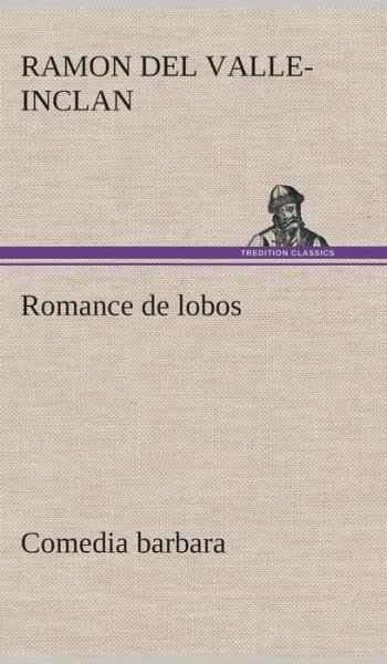 Cover for Ramon Del Valle-inclan · Romance De Lobos, Comedia Barbara (Gebundenes Buch) [Spanish edition] (2013)