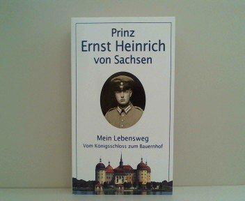 Mein Lebensweg vom K?nigsschlo? zum Bauernhof - Ernst Heinrich Prinz von Sachsen - Książki - Verlag Der Kunst - 9783865300157 - 13 października 1995