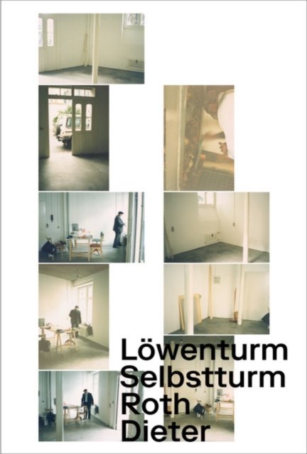 Cover for Dieter Roth: Selbstturm, Loewenturm (Gebundenes Buch) (2023)