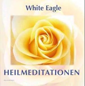 Heilmeditationen - White Eagle - Bøker - Stella Polaris Verlag - 9783937980157 - 1. april 2012