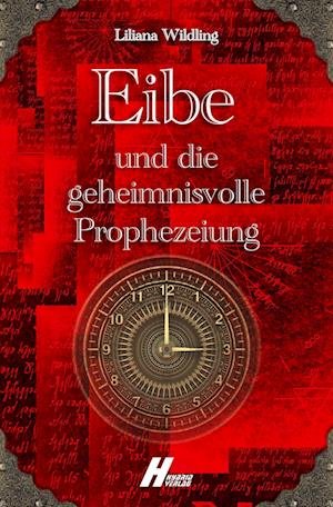 Cover for Liliana Wildling · Eibe und die geheimnisvolle Prophezeiung (Book) (2021)