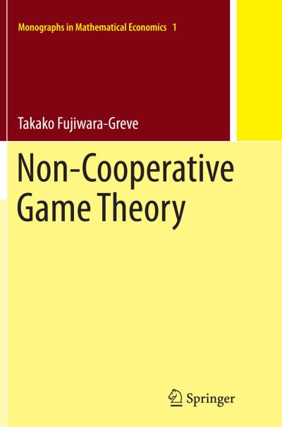 Non-Cooperative Game Theory - Monographs in Mathematical Economics - Takako Fujiwara-Greve - Books - Springer Verlag, Japan - 9784431564157 - October 23, 2016