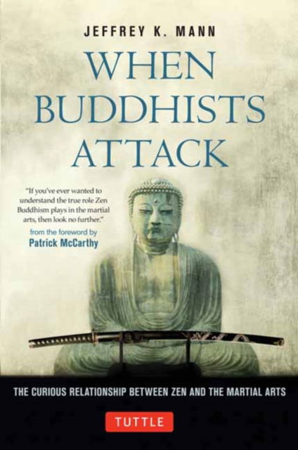 Cover for Jeffrey K. Mann · When Buddhists Attack: The Curious Relationship Between Zen and the Martial Arts - Tuttle Specials (Hardcover bog) (2024)