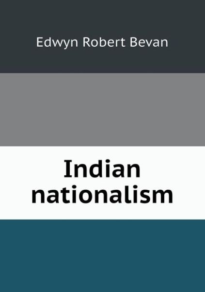 Cover for Edwyn Robert Bevan · Indian Nationalism (Paperback Book) (2013)