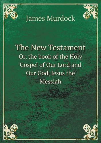 Cover for James Murdock · The New Testament Or, the Book of the Holy Gospel of Our Lord and Our God, Jesus the Messiah (Paperback Book) (2014)