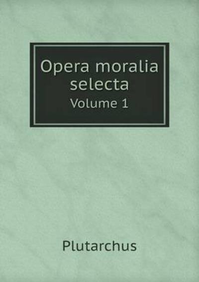 Cover for Plutarch · Opera Moralia Selecta Volume 1 (Paperback Book) (2015)