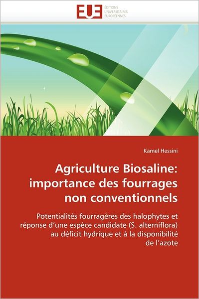 Cover for Kamel Hessini · Agriculture Biosaline: Importance Des Fourrages Non Conventionnels: Potentialités Fourragères Des Halophytes et  Réponse D'une Espèce Candidate (S. ... La Disponibilité  De L'azote (French Edition) (Paperback Book) [French edition] (2018)