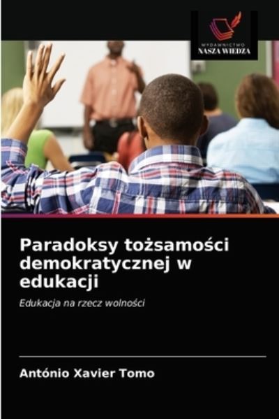 Cover for Antonio Xavier Tomo · Paradoksy to?samo?ci demokratycznej w edukacji (Paperback Book) (2020)