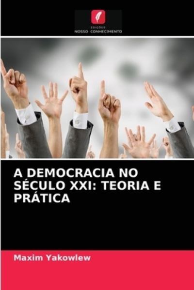 Cover for Maxim Yakowlew · A Democracia No Seculo XXI (Paperback Book) (2021)