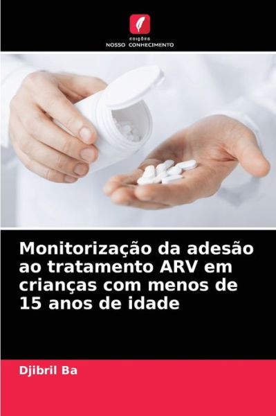 Cover for Djibril Ba · Monitorizacao da adesao ao tratamento ARV em criancas com menos de 15 anos de idade (Paperback Bog) (2021)