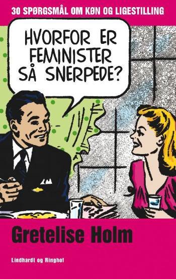 Cover for Gretelise Holm · Hvorfor er feminister så snerpede? (Heftet bok) [1. utgave] (2008)