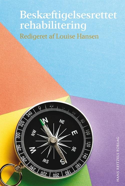 Beskæftigelsesrettet rehabilitering - Louise Hansen; Lars Joakim Preisler; Annelise Murakami; Line Dalum; Jens Finkelstein; Arendse Hovmand Buch; Jeanette Justesen; Sanne Jensen; Signe Skøtt Paulsen - Books - Gyldendal - 9788741258157 - September 5, 2014