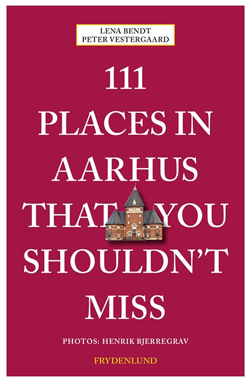 Cover for Peter Vestergaard og Lena Bendt · 111 places in Aarhus that you shouldn't miss (Taschenbuch) [1. Ausgabe] (2020)