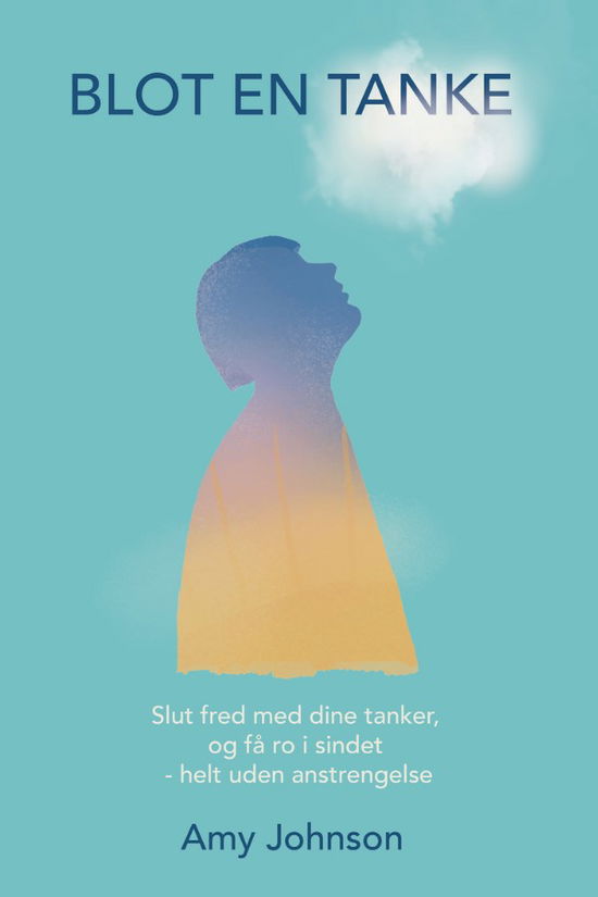 Cover for Amy Johnson · Blot en tanke: Slut fred med dine tanker, og få ro i sindet – helt uden anstrengelse (Paperback Book) [1er édition] (2023)