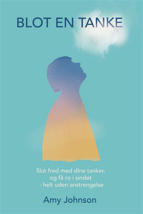 Cover for Amy Johnson · Blot en tanke: Slut fred med dine tanker, og få ro i sindet – helt uden anstrengelse (Pocketbok) [1. utgave] (2023)