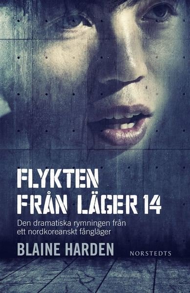 Cover for Blaine Harden · Flykten från Läger 14 : den dramatiska rymningen från ett nordkoreanskt fångläger (ePUB) (2012)