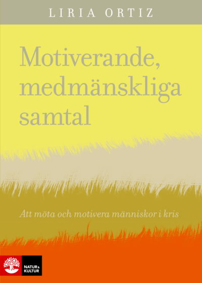 Cover for Liria Ortiz · Motiverande medmänskliga samtal : att möta och motivera människor i kris (Bog) (2019)