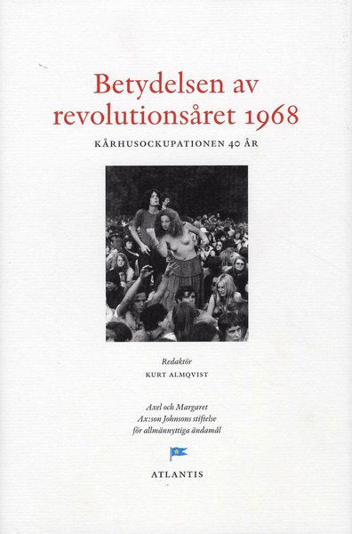 Cover for Almqvist Kurt (red.) · Betydelsen av revolutionsåret 1968 : Kårhusockupationen 40 år (Book) (2008)