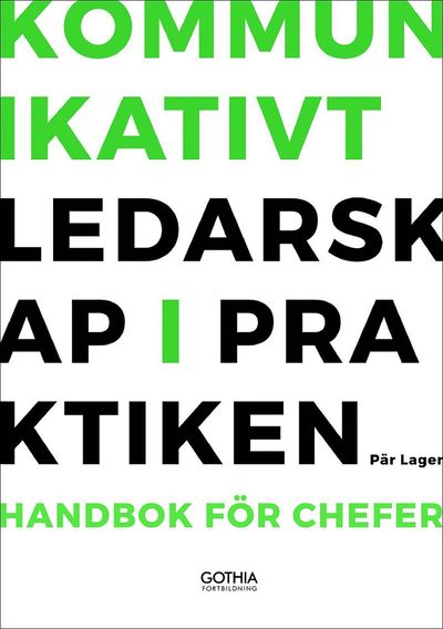 Kommunikativt ledarskap i praktiken : handbok för chefer - Pär Lager - Böcker - Gothia Kompetens - 9789177410157 - 29 augusti 2017