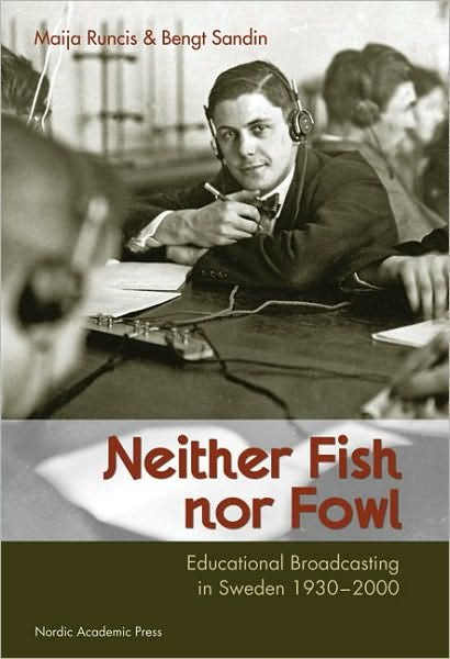 Cover for Bengt Sandin · Neither Fish, Nor Fowl: Educational Broadcasting in Sweden 1930-2000 (Gebundenes Buch) (2010)