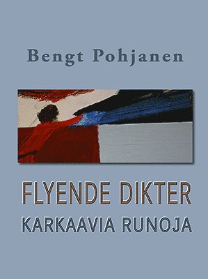 Karkaavia runoja / Flyende dikter - Bengt Pohjanen - Books - Barents publisher - 9789187899157 - December 1, 2015