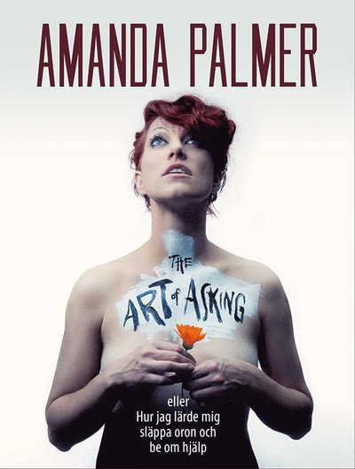 Cover for Amanda Palmer · The Art of Asking : eller hur jag lärde mig släppa oron och be om hjälp (Book) (2016)