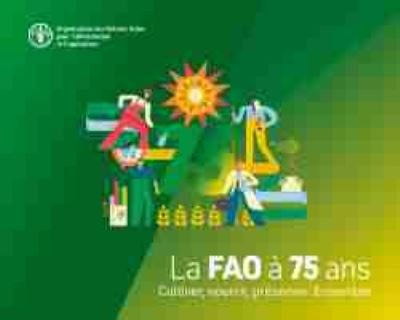 La FAO a 75 ans: Cultiver, nourrir, preserver. Ensemble - Food and Agriculture Organization of the United Nations - Kirjat - Food & Agriculture Organization of the U - 9789251334157 - torstai 29. helmikuuta 2024