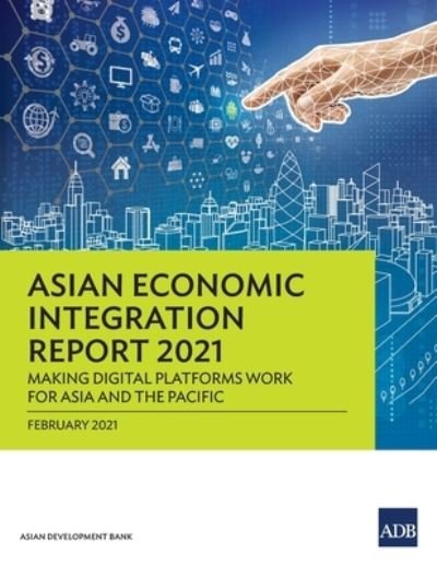 Cover for Asian Development Bank · Asian Economic Integration Report 2021: Making Digital Platforms Work for Asia and the Pacific - Asian Economic Integration Reports (Pocketbok) (2021)