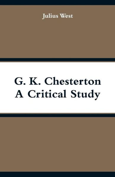 Cover for Julius West · G. K. Chesterton, A Critical Study (Paperback Book) (2018)